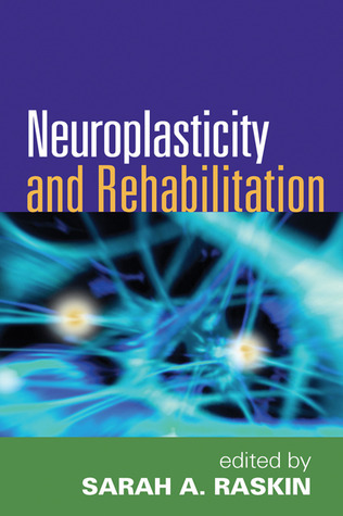 Neuroplasticity and Rehabilitation edited by Sarah A Raskin