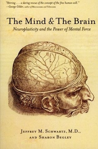 the Mind and the Brain by Jeffery M Schwartz MD and Sharon Begley