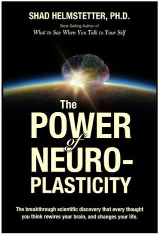 The power of Neuroplasticity by Shad Helmstetter